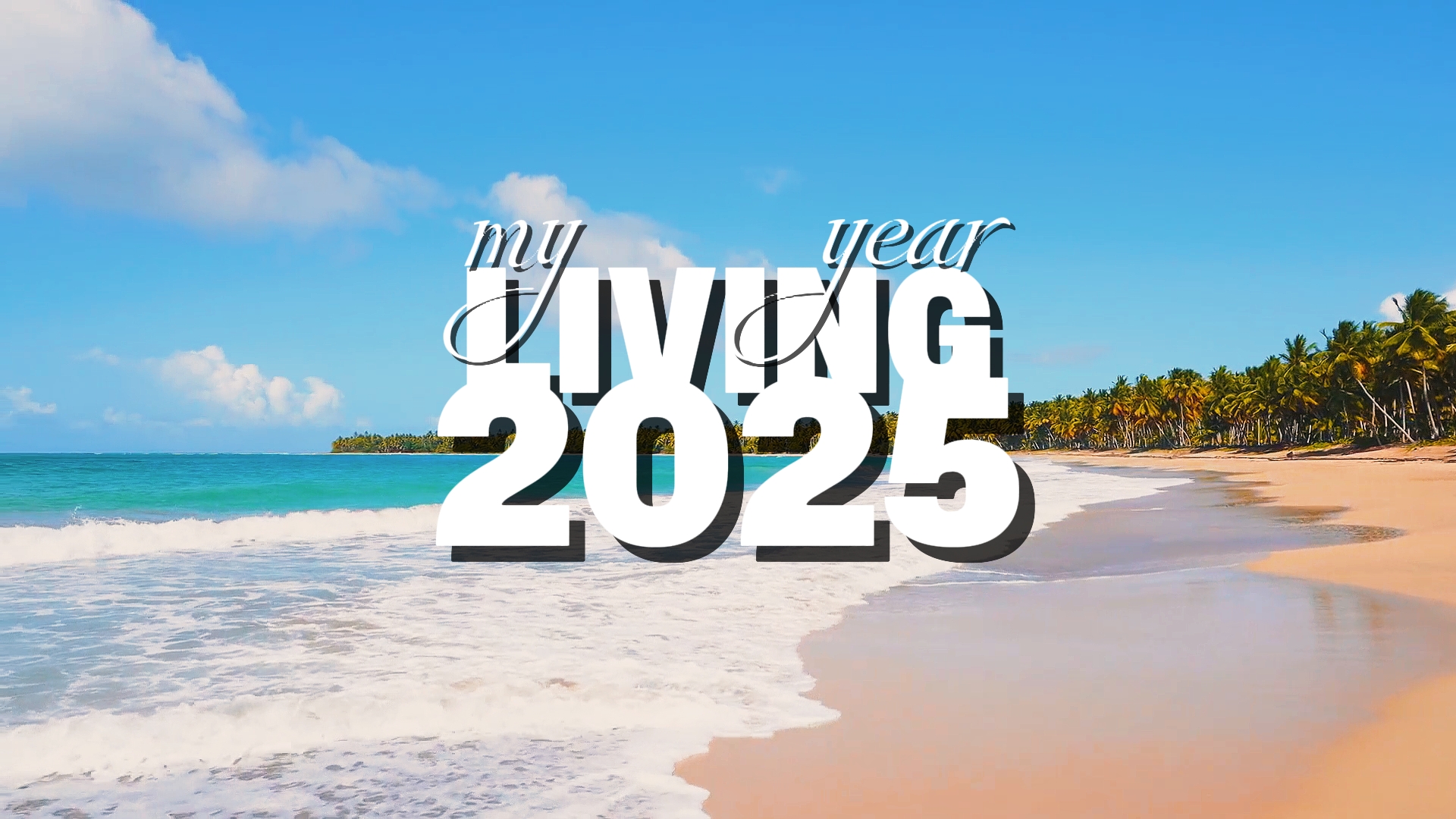 LIVING MY 2025