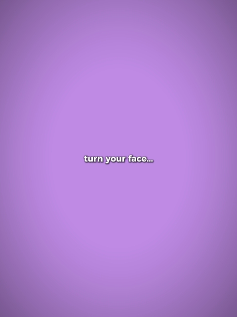 turn your face