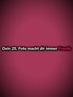 Dein 25. Foto macht 