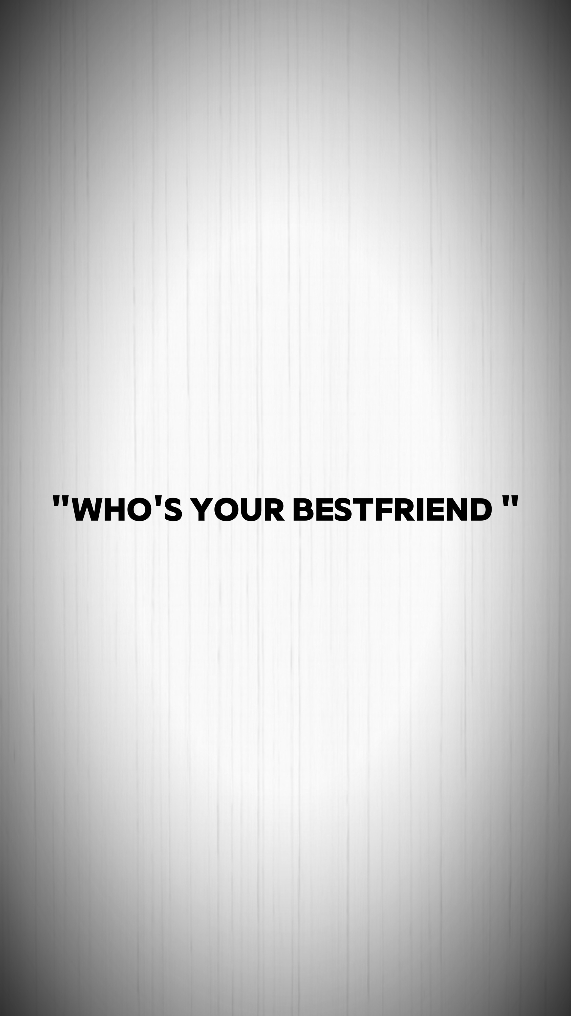 who's ur bestfriend