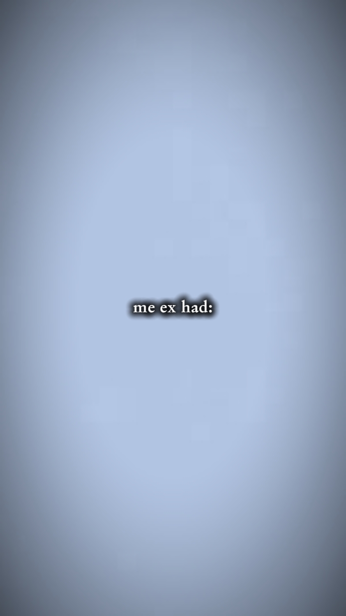 me ex had...