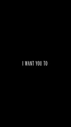 I want you to...
