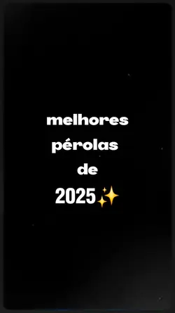 pérolas de 2025