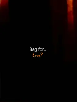 beg for Love? 