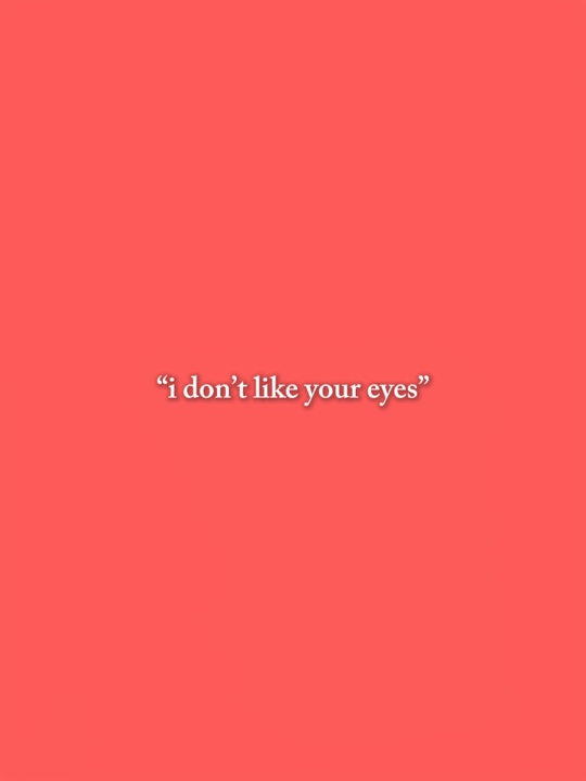 Ich mag deine Augen nicht
