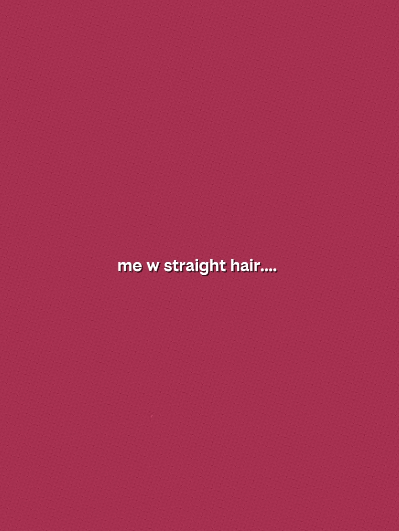 Moi avec les cheveux raides