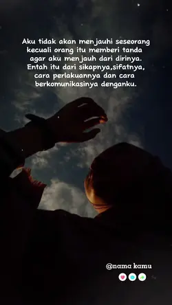 menjauh krn sikapnya