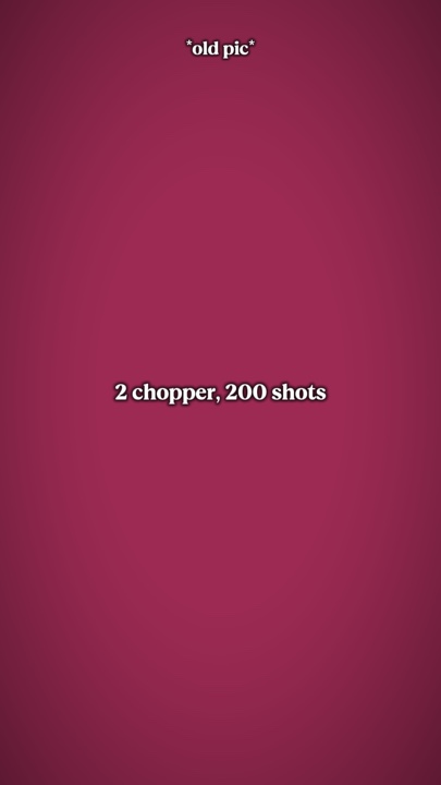 2 chopper 200 shots