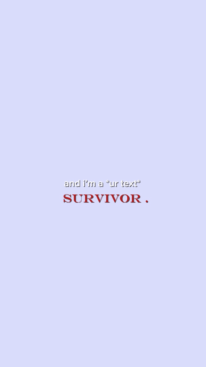 I’m a survivor 