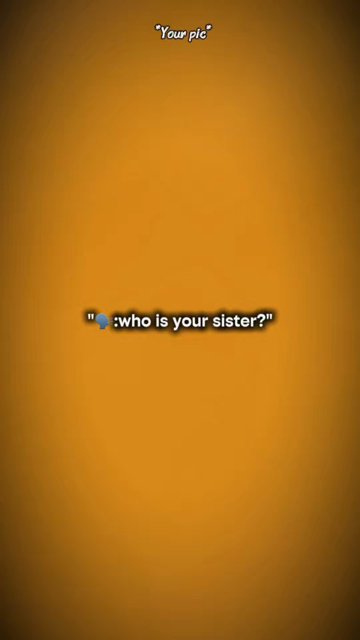 ¿Quién es tu hermana?