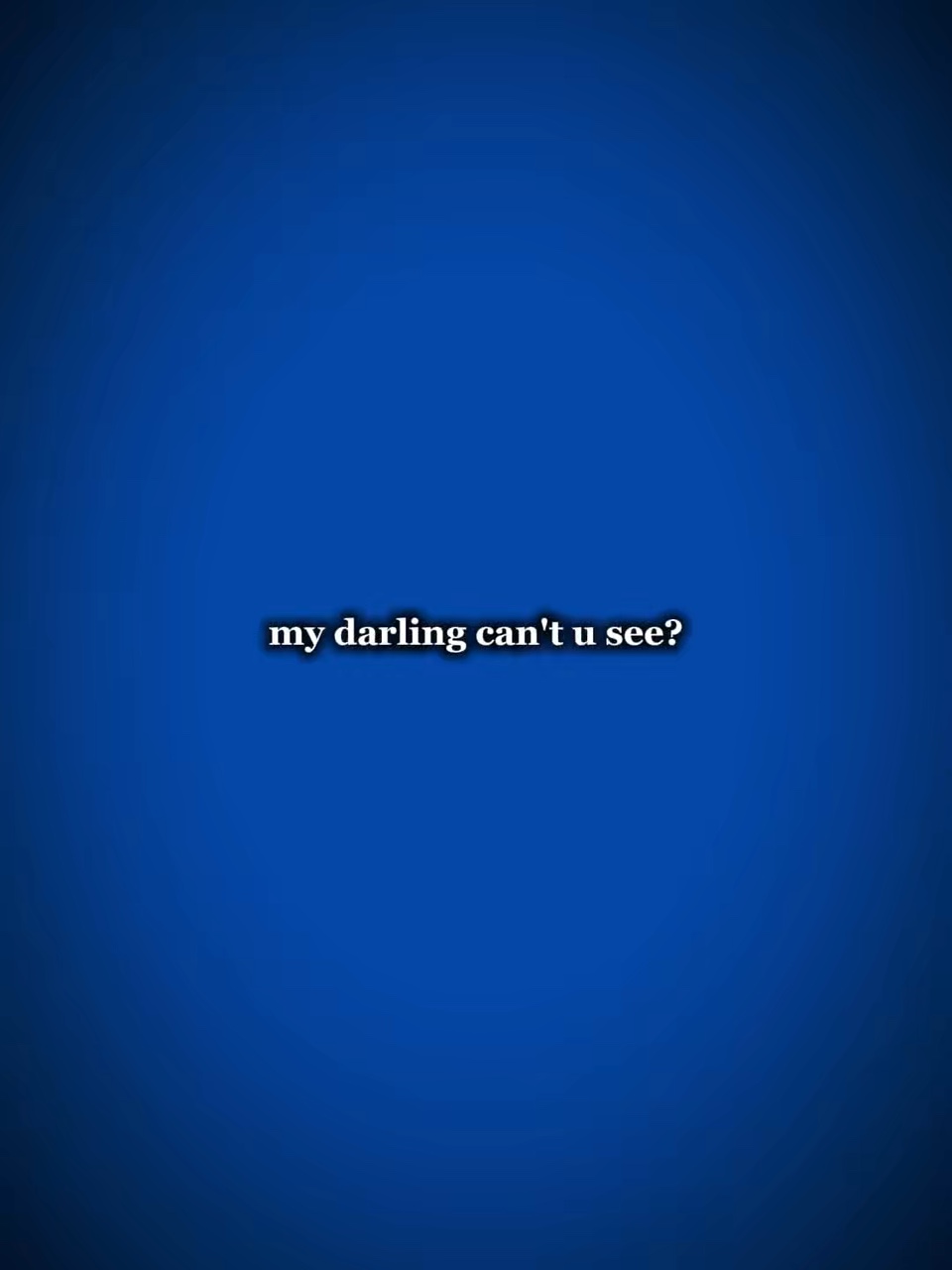 My darling can’tusee