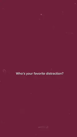 Favorite distraction
