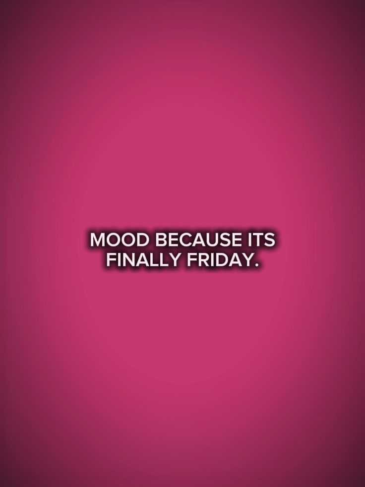 mood coz it's Friday