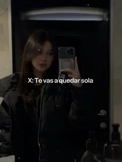 Te vas a quedar sola