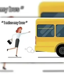 i miss my bus..