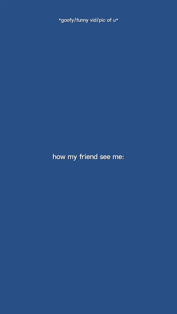 howmyfriendseesMe 
