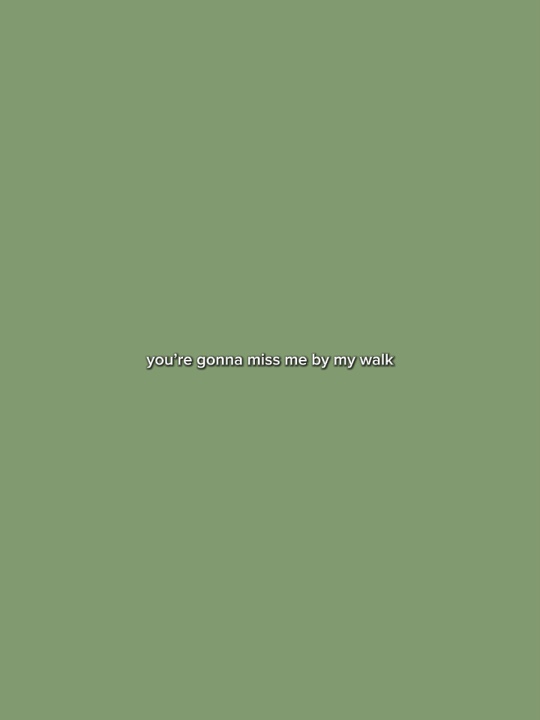 You’re gonna miss me