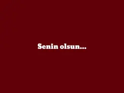 Senin olsun.