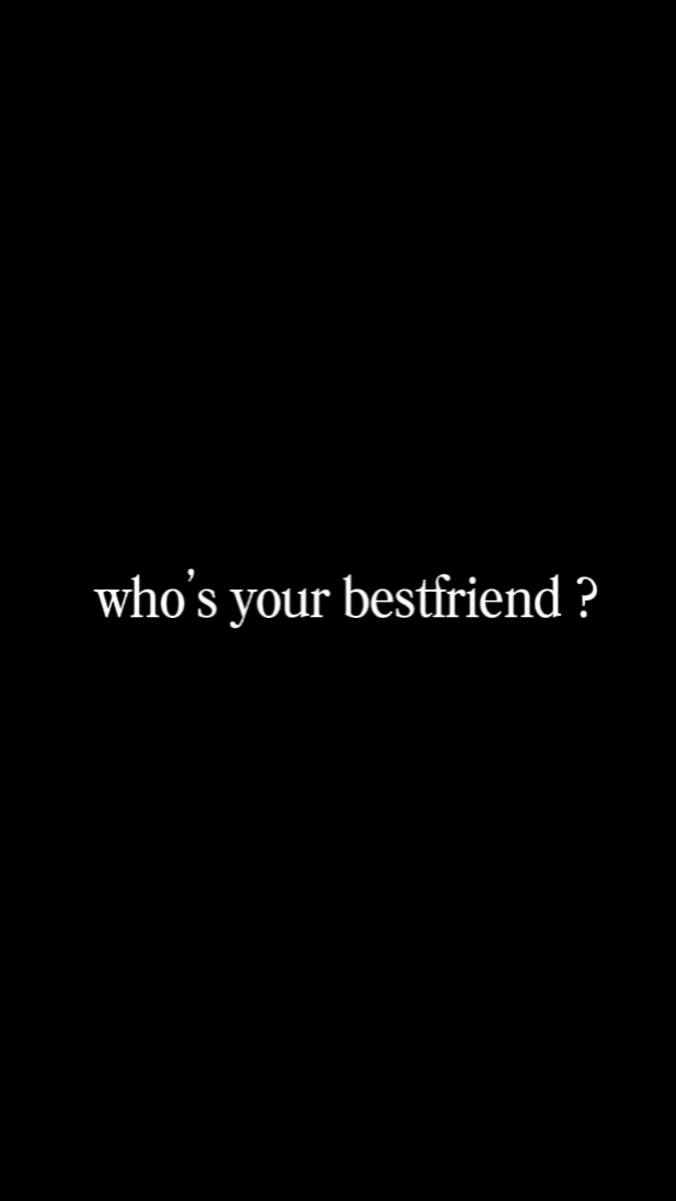 your bestfriend 