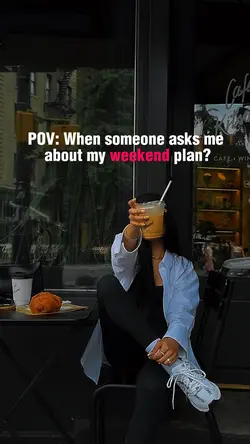POV: Weekend plan?