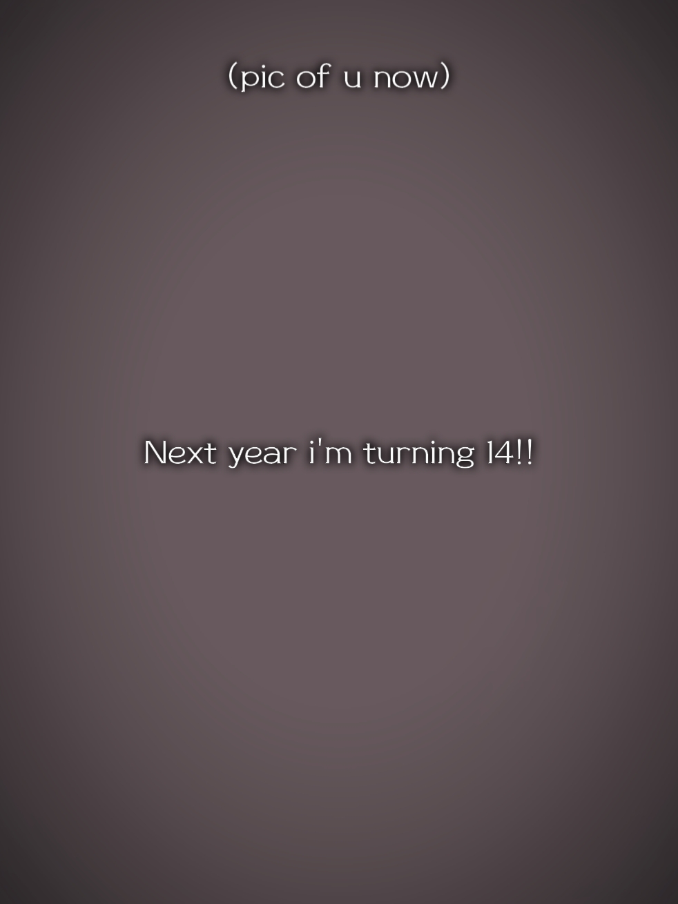 I'm turning 14