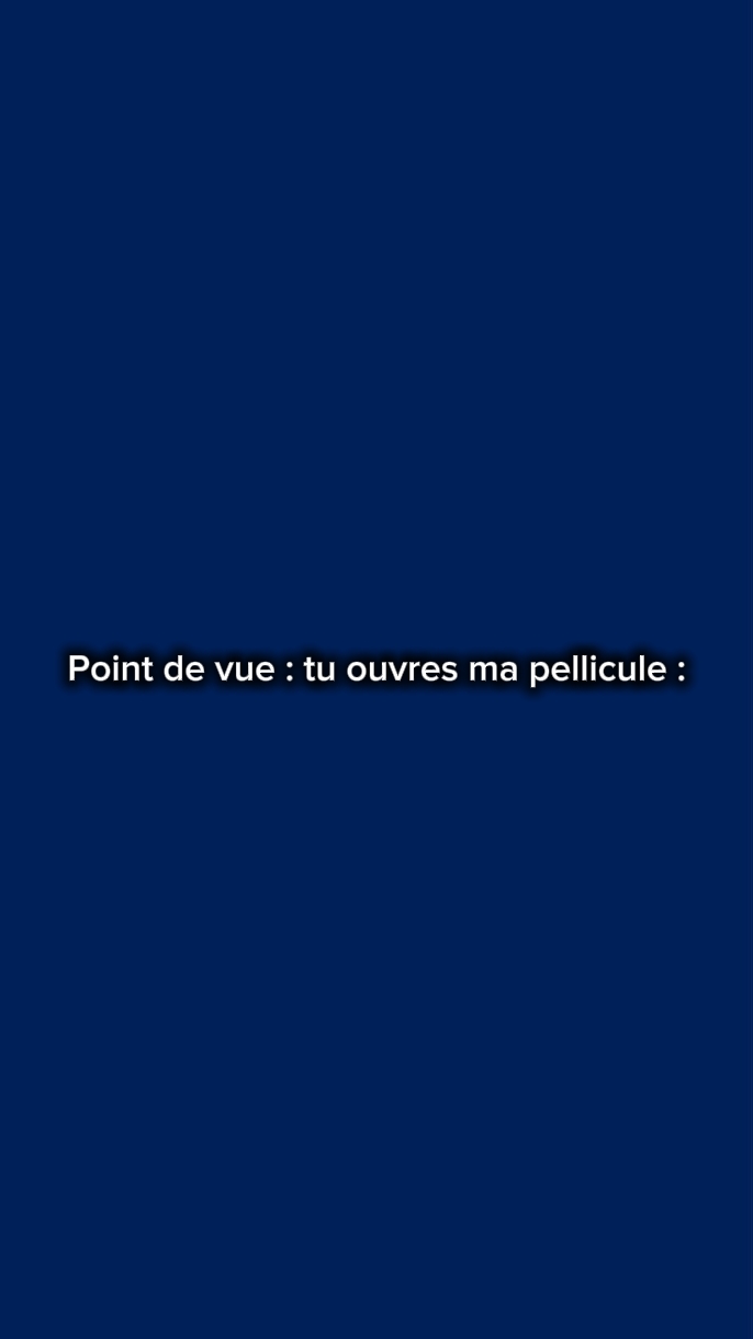 tu ouvres ma pellicu