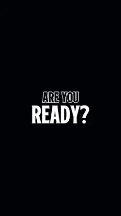 ARE YOU READY?