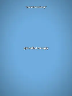 Girl called me ugly