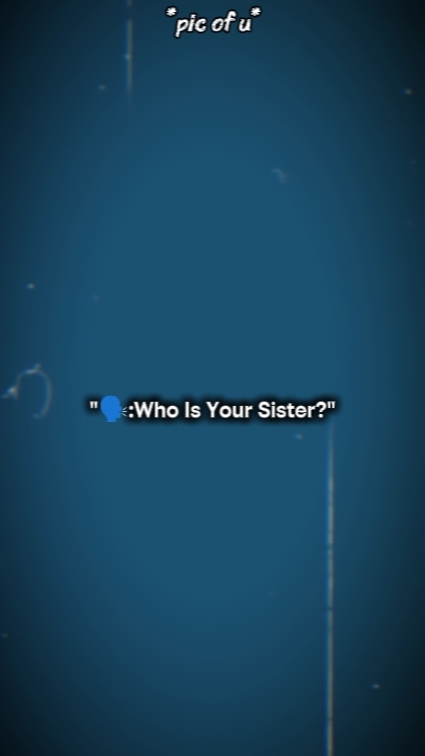Wer ist deine Schwester? 
