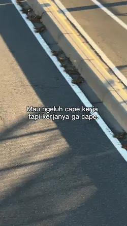 Mau ngeluh cape kerj