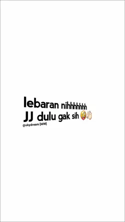 lebaran nih JJ dulu