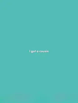 I love you my cousin