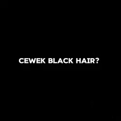 #CewekBlackHair? 