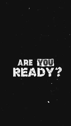 ARE YOU READY?