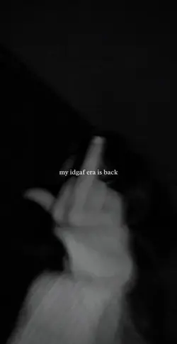 My idgaf era is back