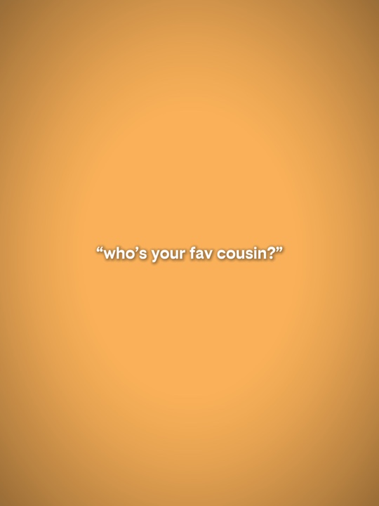 your fav cousin