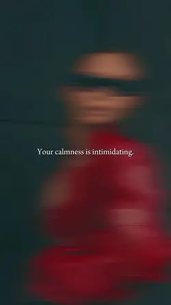your calmness