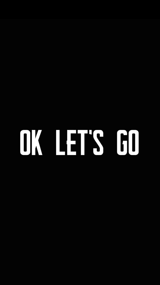 OK LET'S GO. 