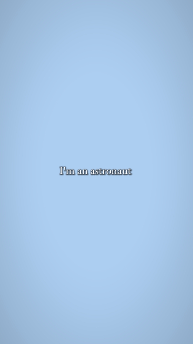 I'm an astronaut 