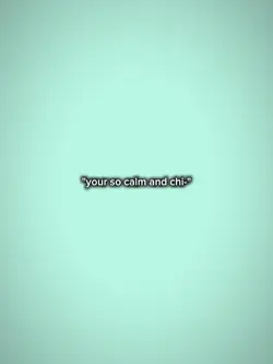 ur so calm and chill
