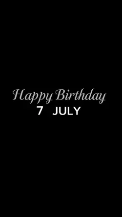 BIRTHDAY 7 JULY