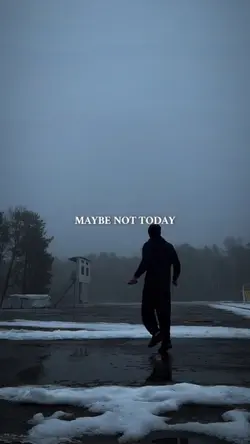 MAYBE NOT TODAY