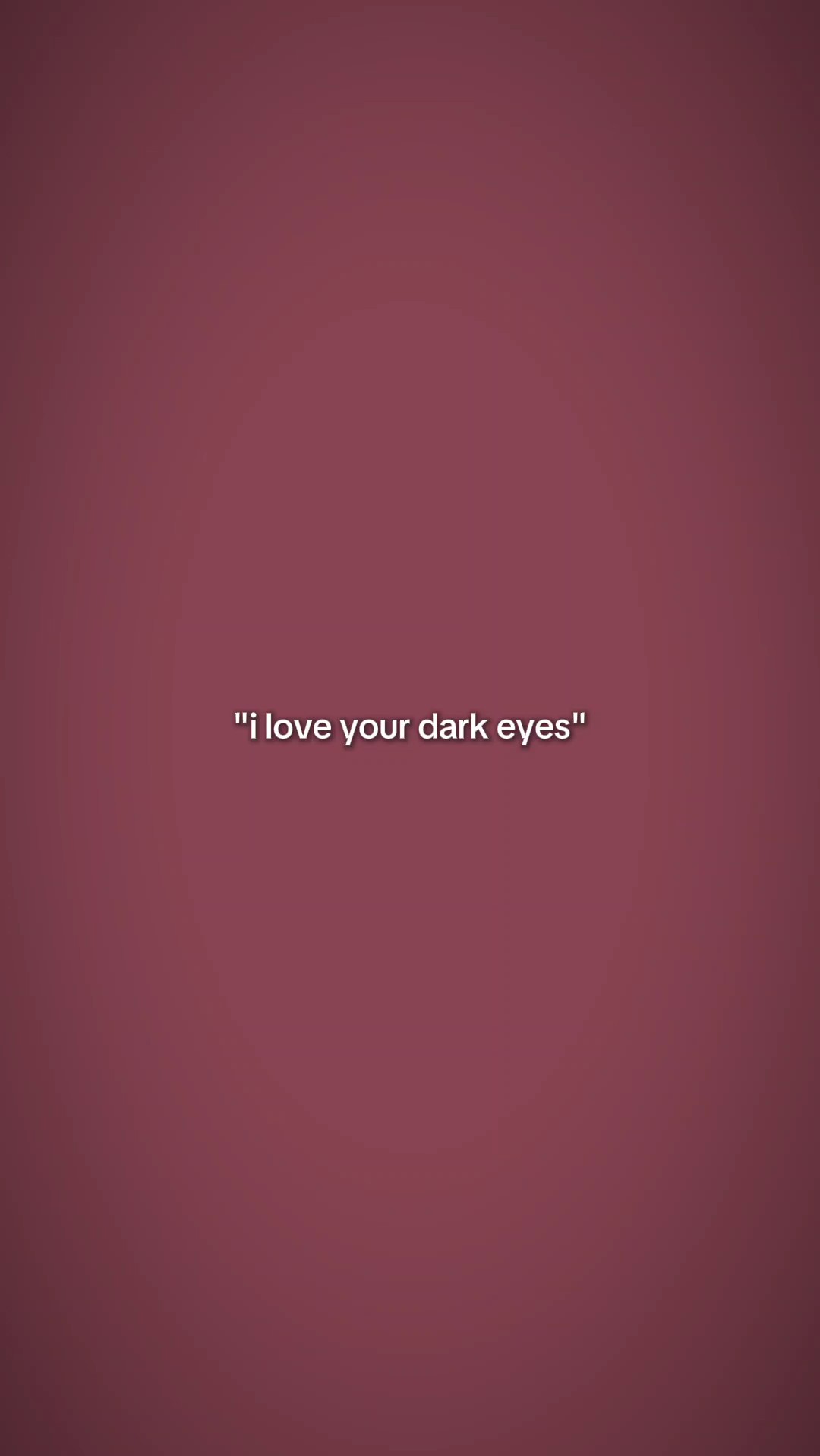 j'aime tes yeux sombres 