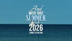 Summer Break 2026