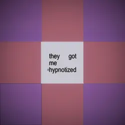they got me hypnotiz