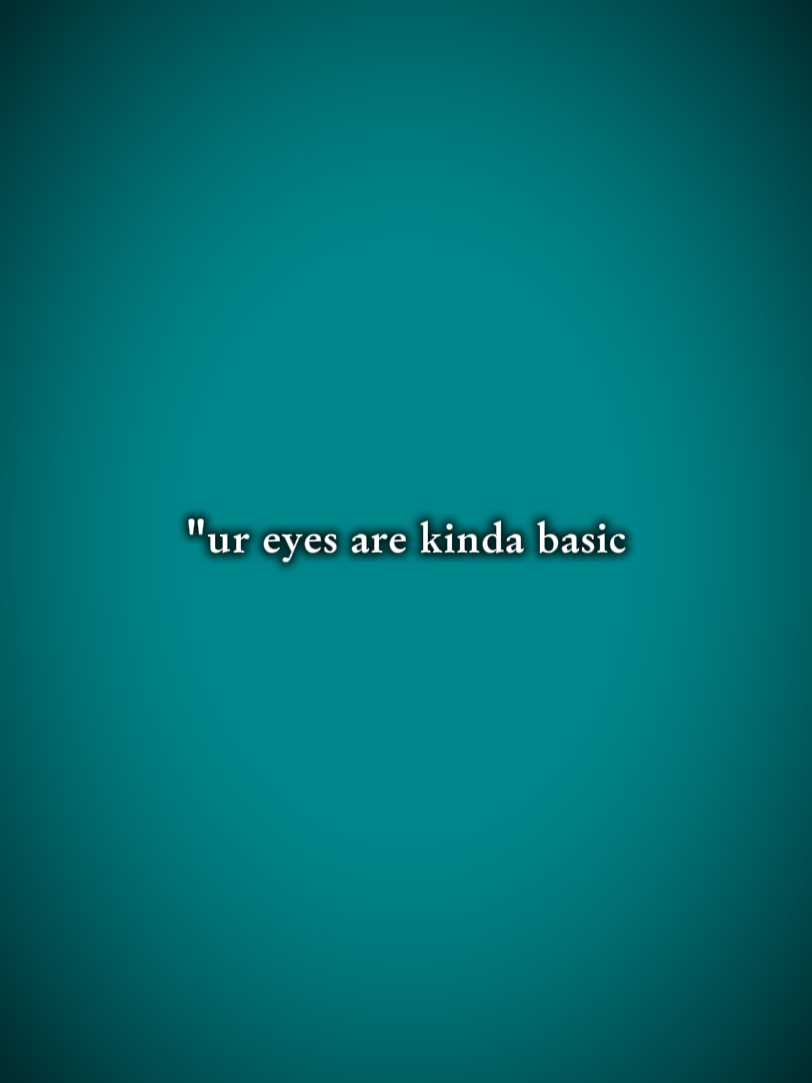 tes yeux sont un peu b.