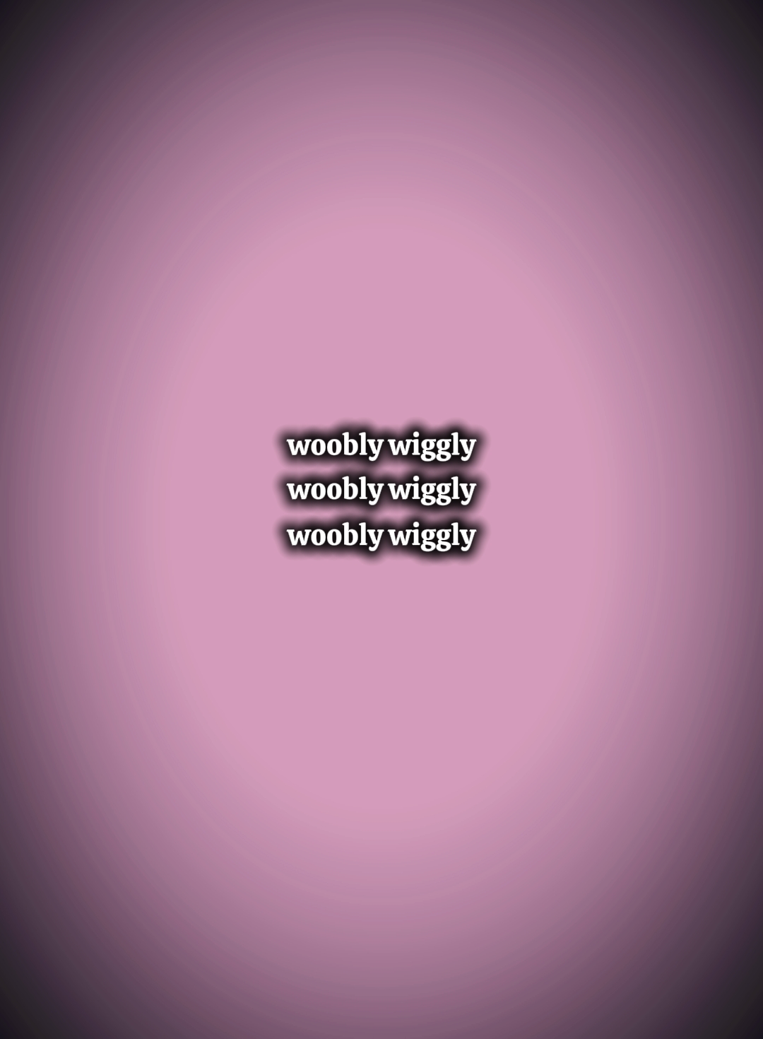 woobly wiggly 