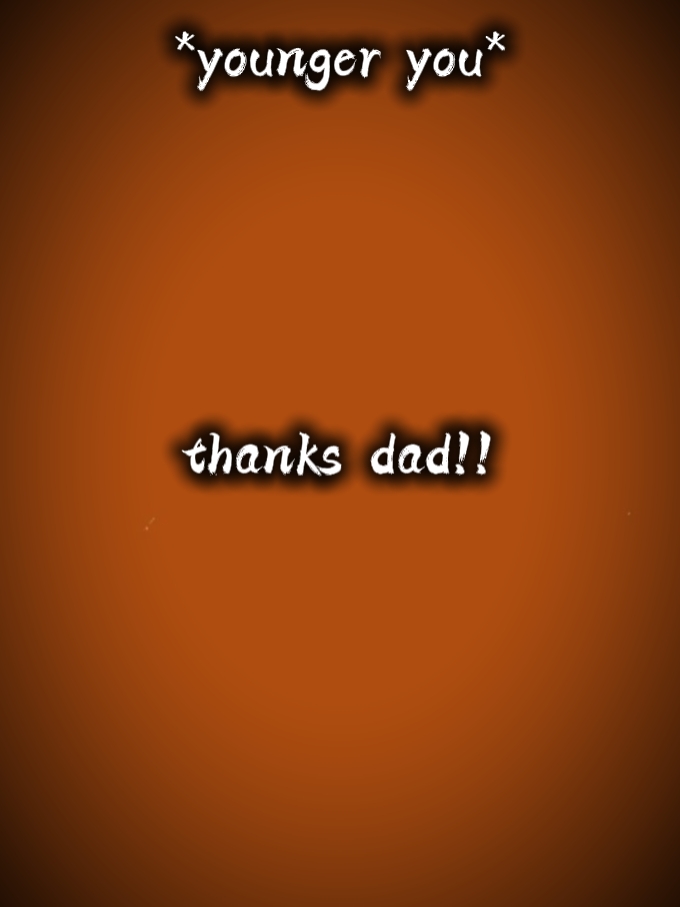 thanks dad 