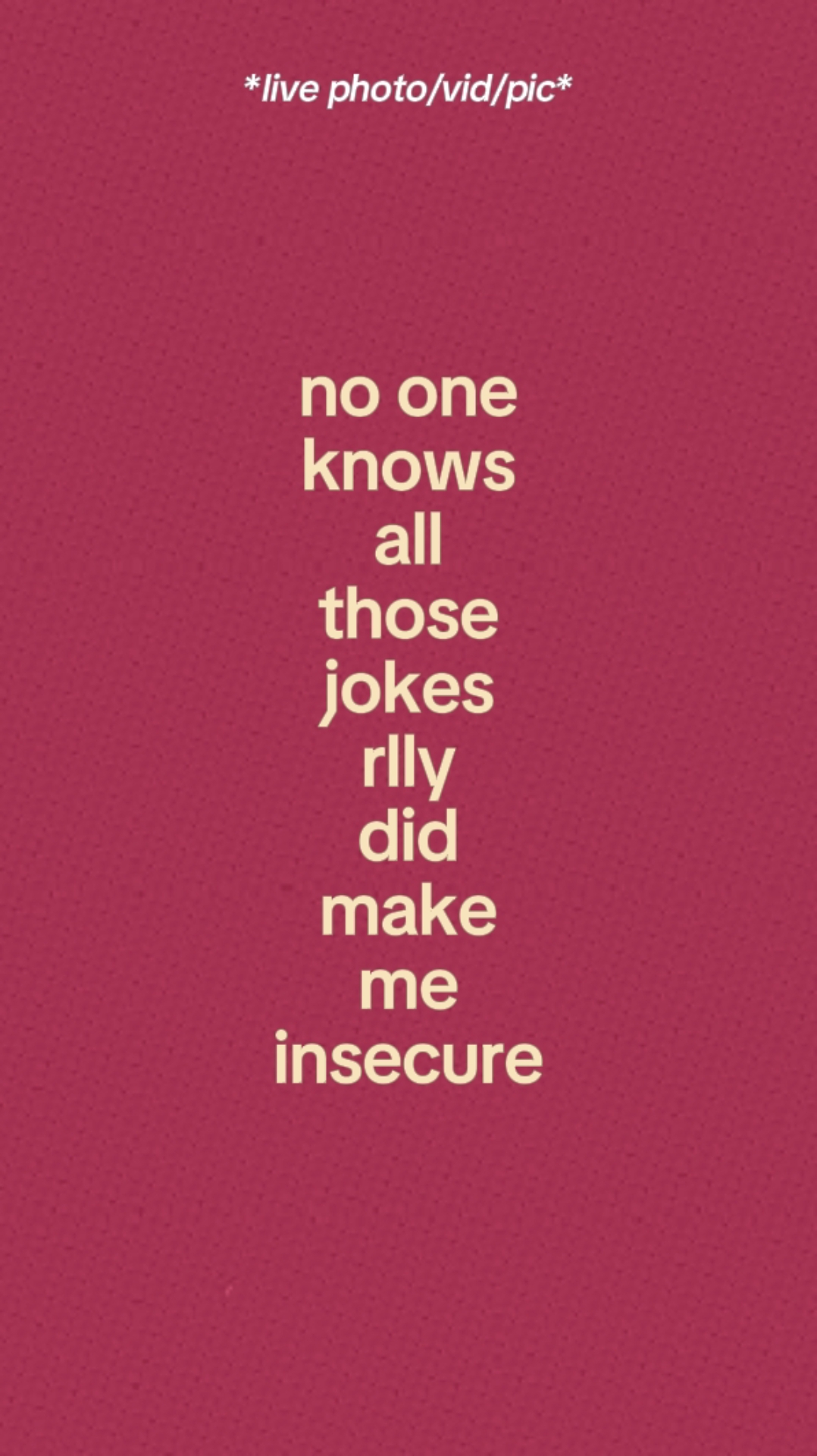 Make Me Insecure. 