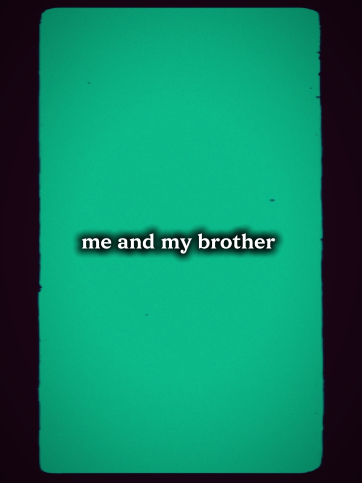 me and my brother 